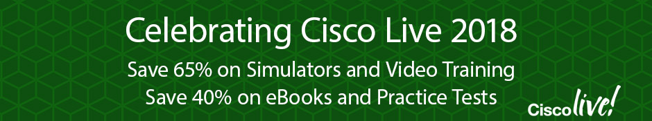 Cisco Press at Cisco Live 2018 -- Save up to 65% on eBooks, Video Training, Practice Tests, and Simulators