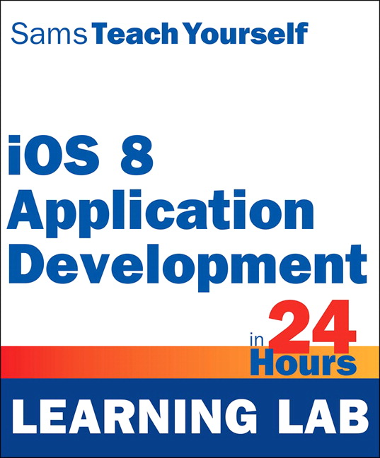 Sams Teach Yourself iOS 8 Application Development in 24 Hours (Learning Lab)