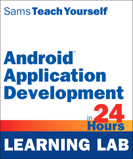 Teach Yourself Android Application Development in 24 Hours (Learning Lab)