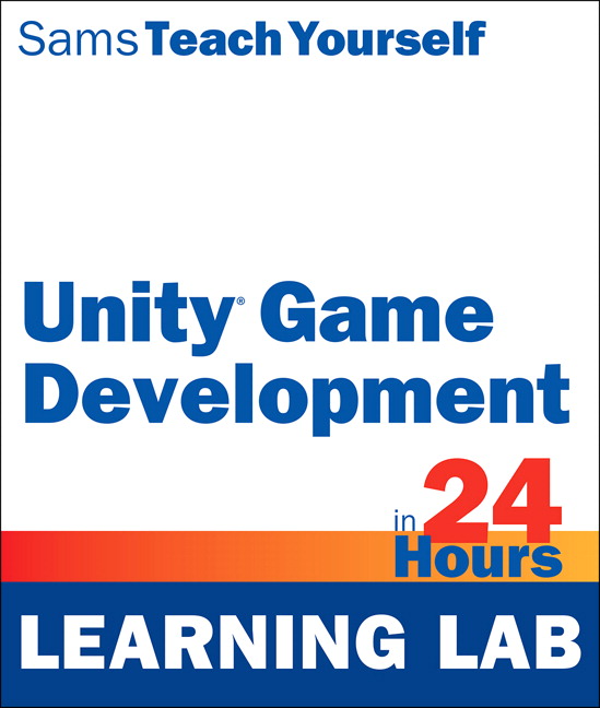 Sams Teach Yourself Unity Game Development in 24 Hours (Learning Lab)