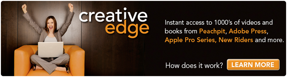Creative Edge | Instant access to thousands of videos and eBooks from Peachpit, AdobePress, Apple Pro Series, New Riders and more