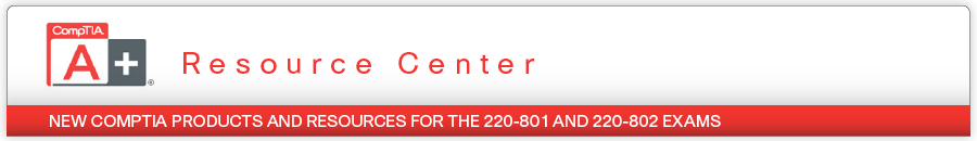 CompTIA A+ Resource Center from Pearson IT Certification CompTIA A+ Resource Center from Pearson IT Certification