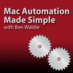 Mac Automation Made Simple (Video)