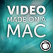 Video Made on a Mac