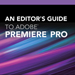 An Editor's Guide to Premiere Pro