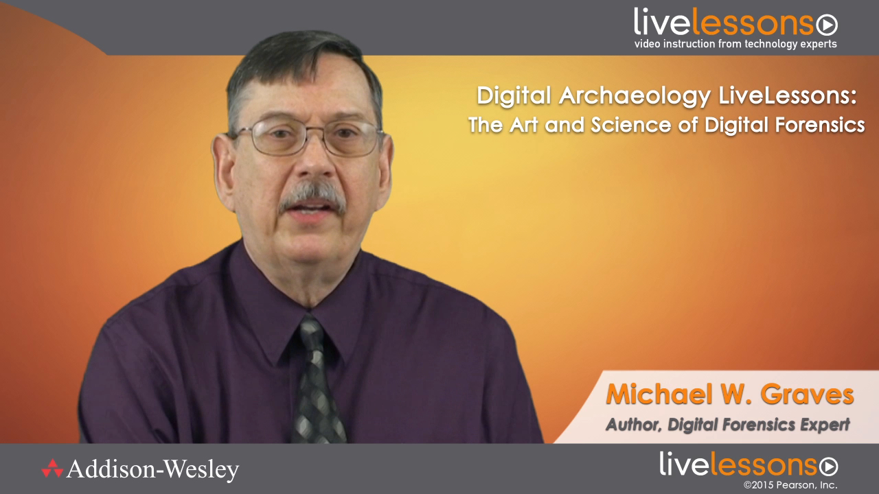Digital Archaeology LiveLessons (Video Training), Downloadable Version: The Art and Science of Digital Forensics