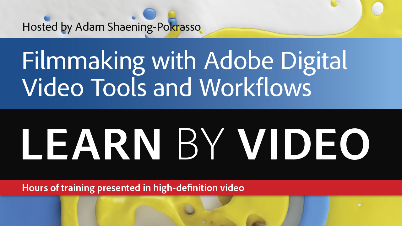 Filmmaking Workflows with Adobe Pro Video Tools: Learn by Video