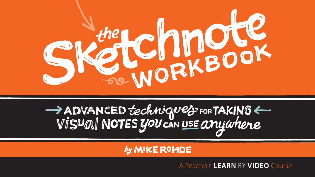 Sketchnote Workbook Video, The: Advanced techniques for taking visual notes you can use anywhere