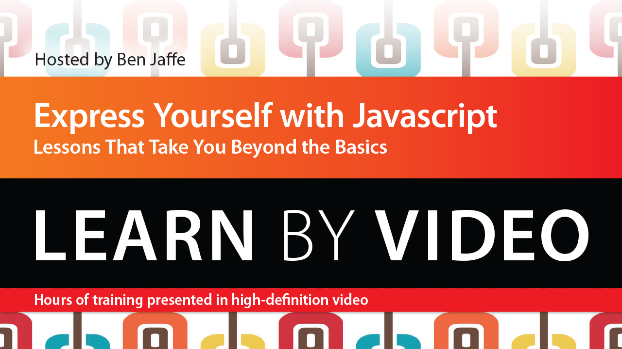 Express Yourself with JavaScript: Learn by Video: Lessons that take you beyond the basics