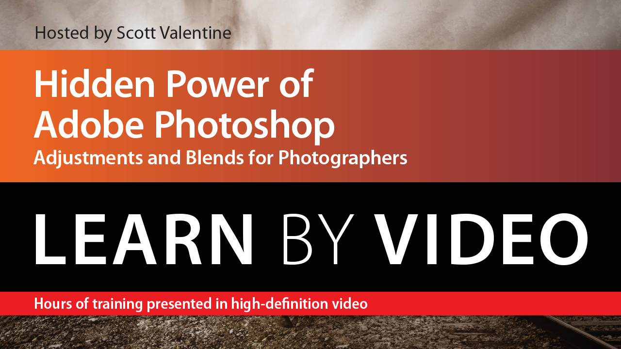 Hidden Power of Adobe Photoshop: Adjustments and Blends for Photographers: Learn by Video