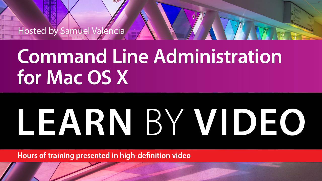 Command Line Administration for Mac OS X Learn by Video