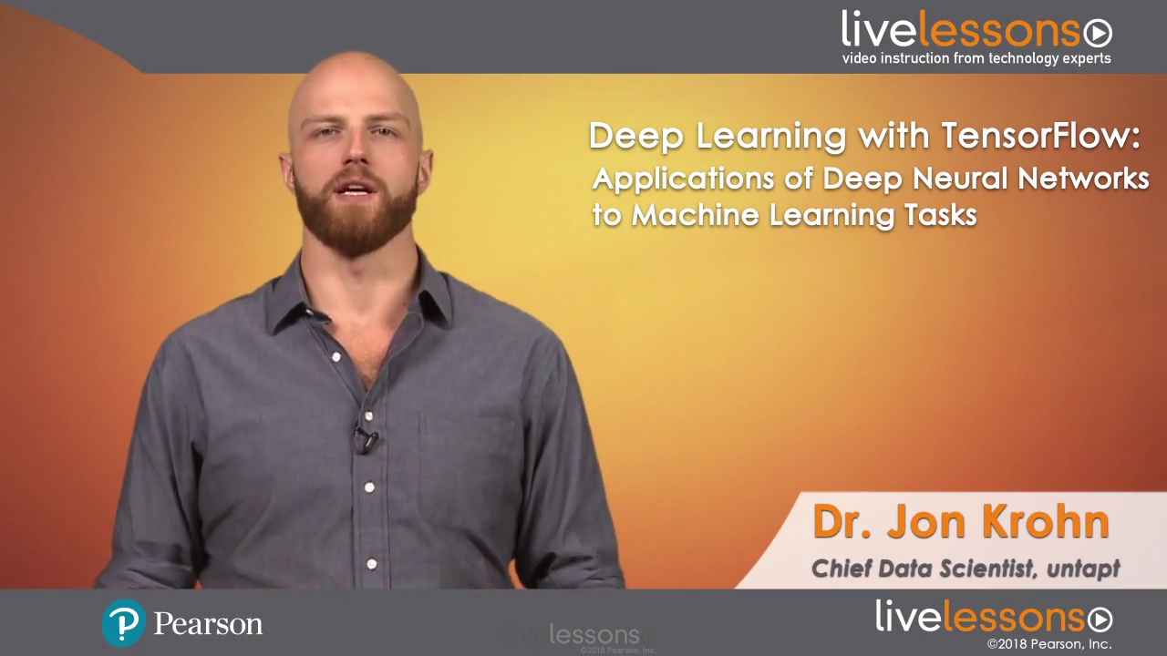Deep Learning with TensorFlow LiveLessons: Applications of Deep Neural Networks to Machine Learning Tasks