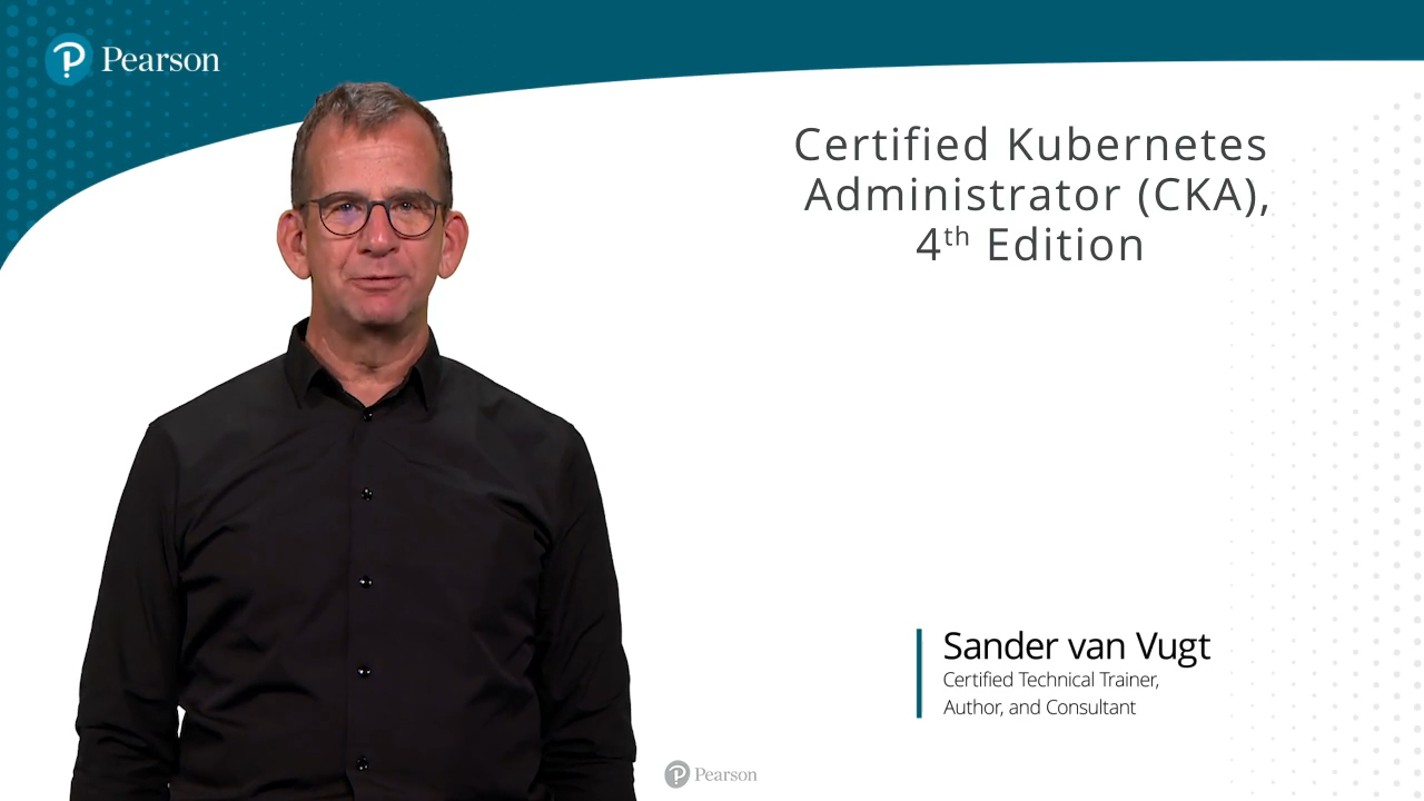 Certified Kubernetes Administrator (CKA), 4th Edition (Video Course)