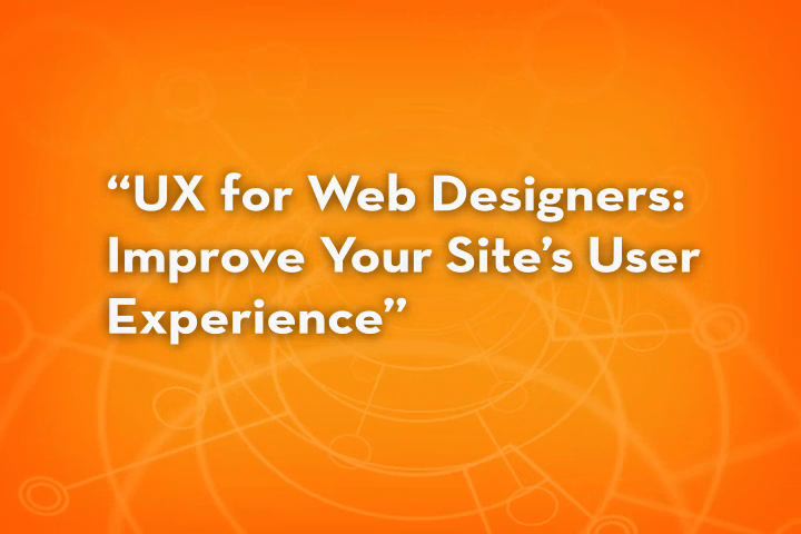 UX for Web Designers: Improve Your Site's User Experience, Online Video ...