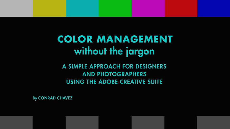 Color Management without the Jargon: A Simple Approach for Designers and Photographers Using the Adobe Creative Suite