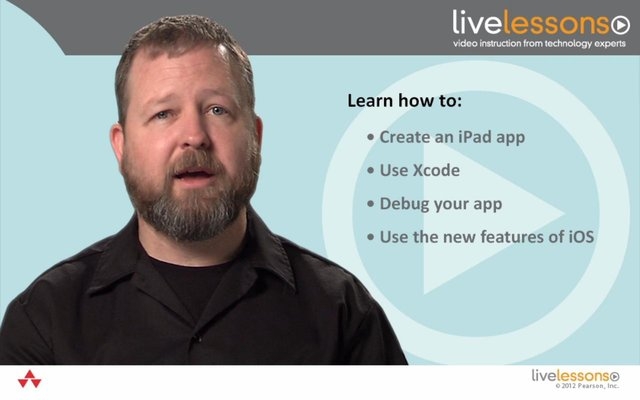 Learning iPad Programming LiveLessons, Downloadable Version: A Hands-On Guide to Building iPad Apps with iOS 5