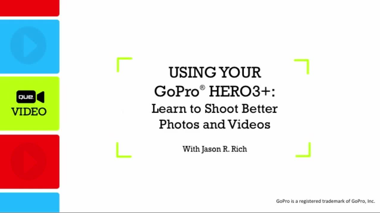 Using Your GoPro Hero3+: Learn to Shoot Better Photos and Videos (Que Video): Learn to Shoot, Edit, and Share Professional Quality Photos and Video with the GoPro Hero3+ Camera