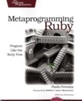 Metaprogramming  Ruby: Program Like the Ruby Pros