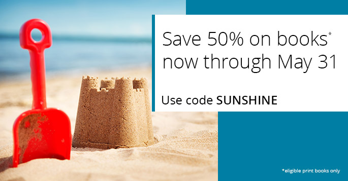 Save 50% on eligible print books now through May 31* with discount code SUNSHINE