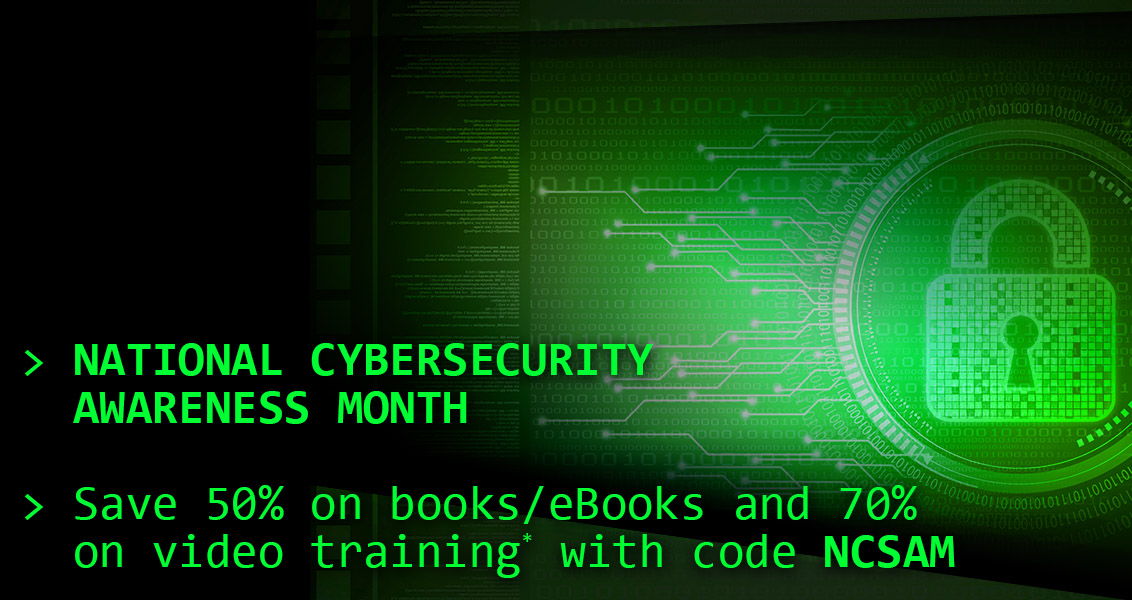 National Cybersecurity Awareness Month: Save 40% off the list price of eligible books and eBooks, and 70% off the list price of eligible video courses, with discount code NCSAM