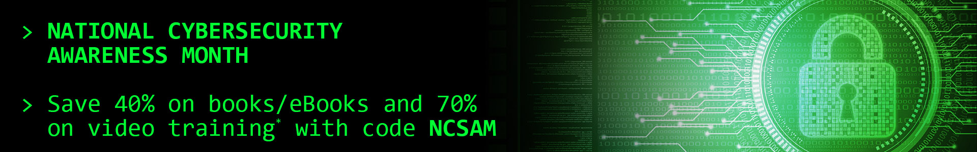 National Cybersecurity Awareness Month: Save 40% off the list price of eligible books and eBooks, and 70% off the list price of eligible video courses, with discount code NCSAM