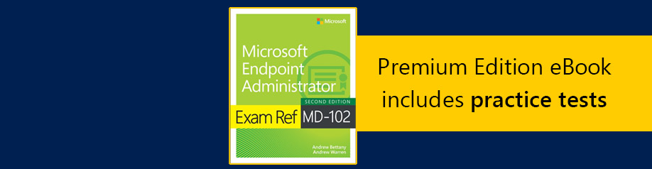 Exam Ref MD-102 Microsoft Endpoint Administrator, 2nd Edition