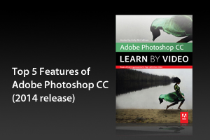 Top Five Features of Adobe Photoshop CC (2014 release)