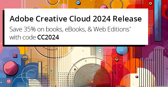 Save 35% on Adobe Creative Cloud 2024 Release books, eBooks, and Web Editions* with code CC2024